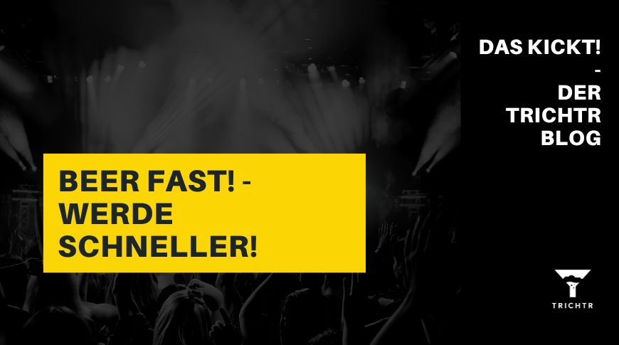 BEER FAST! Werde schneller! | TRICHTR Biertrichter